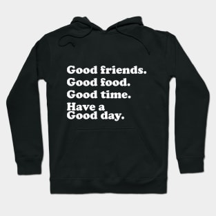 Good friend, food, time and good day Hoodie